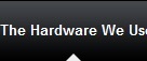 The Hardware We Use